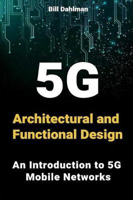 5g Architectural and Functional Design: An Introduction to 5g Mobile Networks
