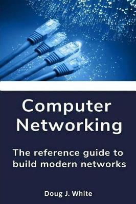 Computer Networking: The Reference Guide to Build Modern Networks
