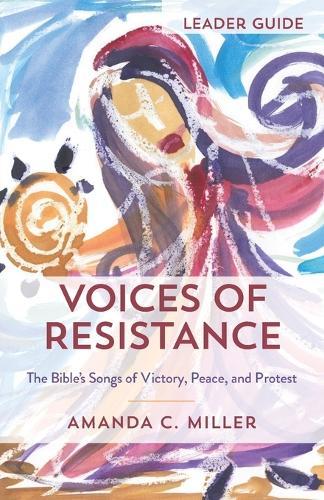Voices of Resistance Leader Guide: The Bible's Songs of Victory, Peace, and Protest