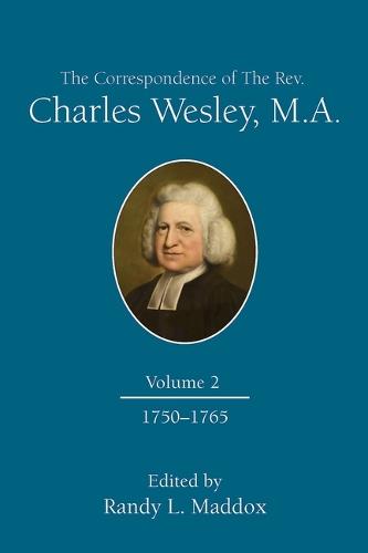 The Correspondence of the Rev. Charles Wesley, M.A. Volume 2: 1750-1765