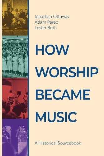 How Worship Became Music: A Historical Sourcebook