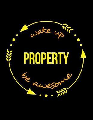 Wake Up Property Be Awesome Notebook for a Real Estate Agent, Blank Lined Journal: Wide Spacing Between Lines