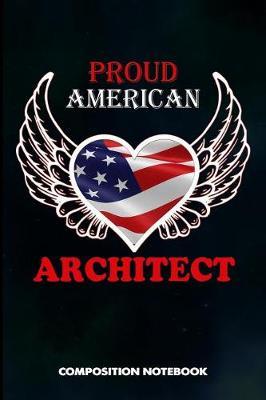 Proud American Architect: Composition Notebook, Birthday Journal for Architecture Engineering Lovers to Write on
