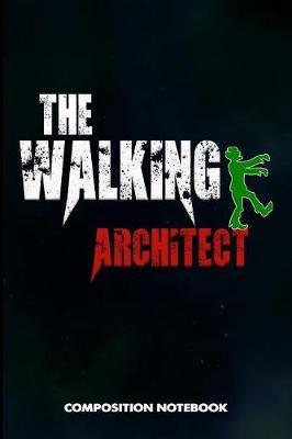 The Walking Architect: Composition Notebook, Birthday Journal for Architecture Engineering Lovers to Write on