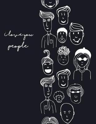 I Love People: I Love People on Black Cover (8.5 X 11) Inches 110 Pages, Blank Unlined Paper for Sketching, Drawing, Whiting, Journaling & Doodling