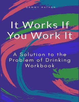 It Works If You Work It: A Solution to the Problem of Drinking Workbook