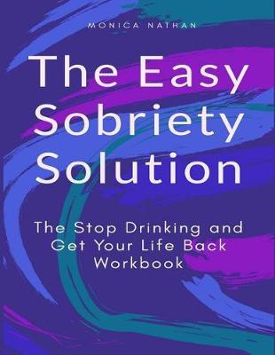 The Easy Sobriety Solution: The Stop Drinking and Get Your Life Back Workbook