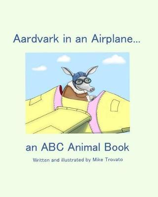 Aardvark in an Airplane... an A, B, C Animal Book.