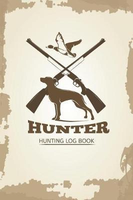 Hunting Log Book: Hunter Journal Record Tracker for 50 Adventure Trips with Prompts to Writing, Detail of Location, Season, Weather, Comment, Rating and More