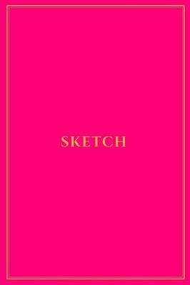 Sketch: Classic Medium Blank Notebook for Drawing Doodling and Sketching Hot Pink with Golden Yellow Trim