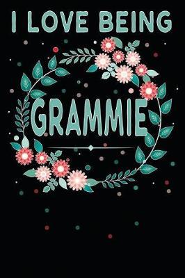 I Love Being Grammie: Personal Blank Lined Journal / Log for Grammie to Keep Personal Notes, Lists, Recipes, To-Do, Memories, Memoirs, Doodle or Sketch ..