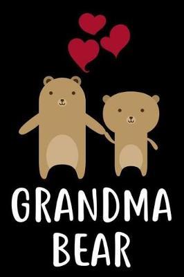Grandma Bear: 6x9 Notebook, Ruled, Memory Journal Book for Grandmother, Daily Planner, Appreciation