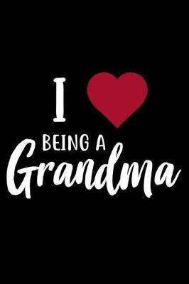 I Being a Grandma: 6x9 Notebook, Ruled, Grandmother Appreciation, Journal, Diary, Memory Book, from Grandkids, for Granny, Grammy, Gaga