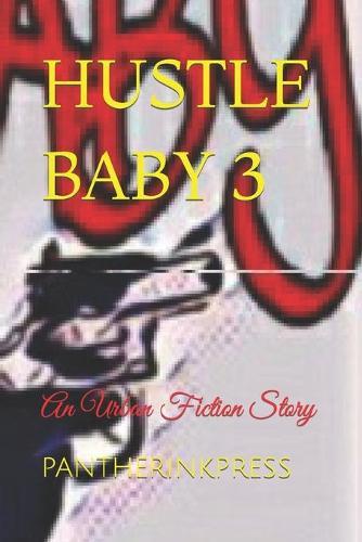 Hustle Baby 3: A Must Read: An Urban Fiction Novel