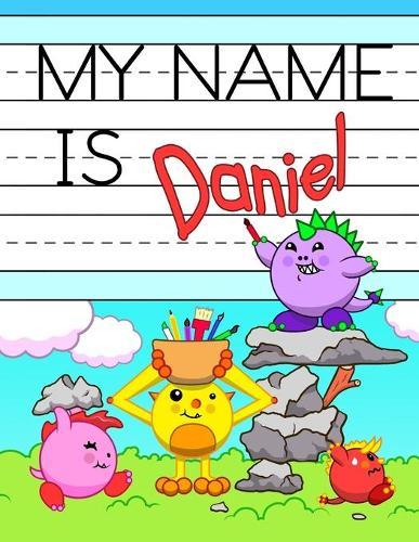 My Name is Daniel: Personalized Primary Tracing Workbook for Kids Learning How to Write Their Name, Practice Paper with 1 Ruling Designed for Children in Preschool and Kindergarten