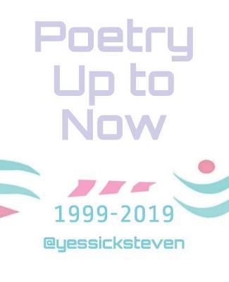 Poetry Up to Now...: (1999-2019)