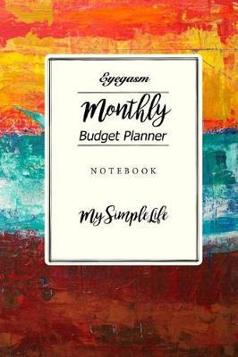Monthly Budget Planner: Eyegasm: Monthly Budget Planner Monthly & Weekly Budget Planner Expense Tracker Bill Organizer Journal Notebook Worksheet Keep Track of Finances, Household Expenses Ideal for Budget Planning (with Gratitude Journal)