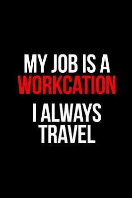 Gift Notebook for a Flight Attendant, Blank Ruled Journal Workation Job Always Travel: Medium Space Between Lines