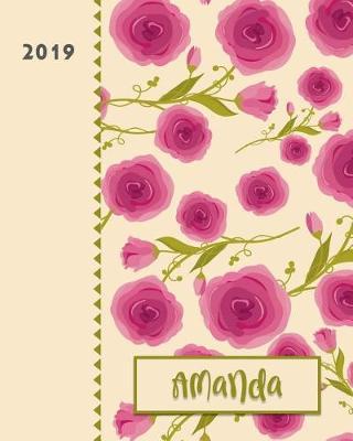 Amanda 2019: Personalized Weekly Planner Including Monthly View 12 Months January to December Fanciful Pink Roses Design on Cream