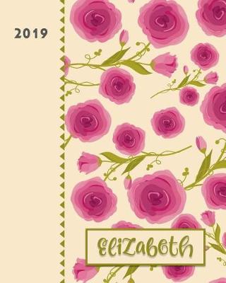 Elizabeth 2019: Personalized Weekly Planner Including Monthly View 12 Months January to December Fanciful Pink Roses Design on Cream