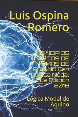 PRINCIPIOS LOGICOS DE TOMAS DE AQUINO Con Logica Modal 2da Edicion 2018: Logica Modal Medieval de Aquino