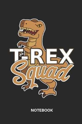 T-Rex Squad Notebook: Dinosaur T-Rex Tyrannosaurus Classic Journal Notebook with 110 Pages for Notes, Lists, Musings and More