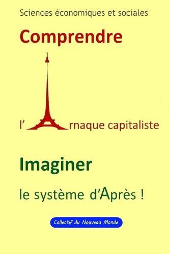 Sciences economiques et sociales Comprendre l' Arnaque capitaliste Imaginer le Systeme d'apres !