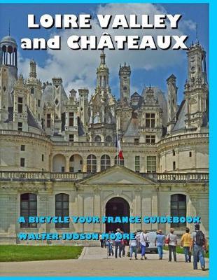 LOIRE VALLEY and CHÂTEAUX - A Bicycle Your France Guidebook