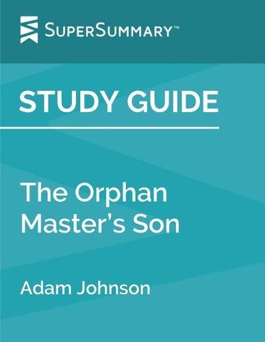 Study Guide: The Orphan Master's Son by Adam Johnson (SuperSummary)