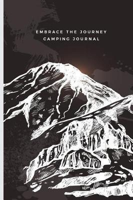 Embrace The Journey Camping Journal: Campers Notebook Logbook Planner; Great Book To Write In; Adventurous Life Notepad