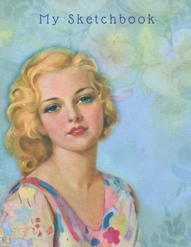 My Sketchbook: Large Sketchbook, Vintage Image of a Woman, 120 Pages, 8.5 by 11