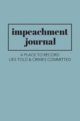 Impeachment Journal - A Place to Record Lies Told & Crimes Committed