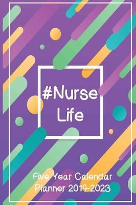 Nurselife: Five Year Calendar Planner 2019-2023