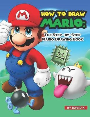 How to Draw Mario: The Step-By-Step Mario Drawing Book