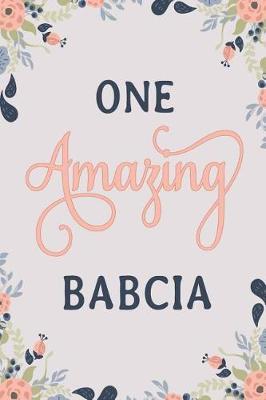 One Amazing Babcia: Babcia Notebook Babcia Journal Babcia Workbook Babcia Memories Journal
