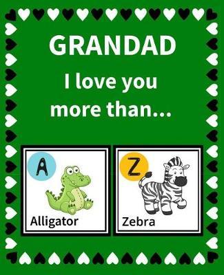 Grandad I Love You More Than: Reasons Why I Love Grandad Fill in the Blank Book Size 7.5 X 9.25