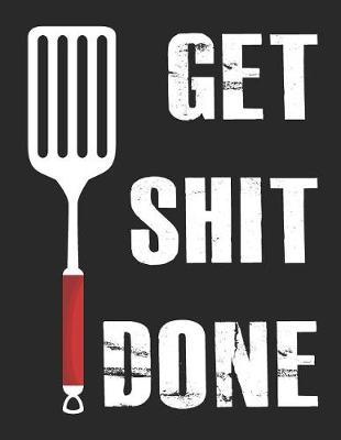 Get Shit Done: Recipes Shit Cookbook Write Document Favorite Journal for Women Food Design