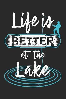 Life Is Better at the Lake: Blank Lined Journal for Anglers and Fishing Enthusiasts