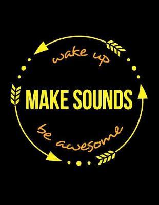 Wake Up Sounds Be Awesome Cool Notebook for a Sound Effects Technician, Legal Ruled Journal: Wide Ruled