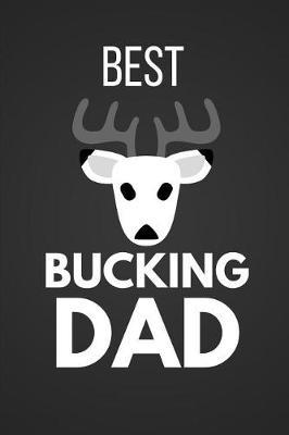 Best Bucking Dad: Funny Hunting Notebook / Journal