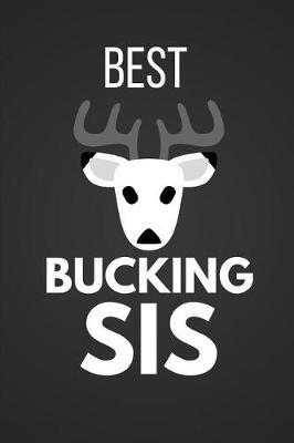 Best Bucking Sis: Funny Hunting Gifts Notebook / Journal