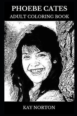 Phoebe Cates Adult Coloring Book: Gremlins Star and Legendary Actress, Hot Model and Cultural Icon Inspired Adult Coloring Book