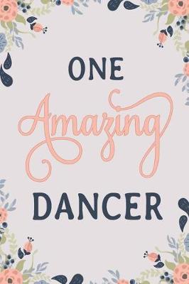 One Amazing Dancer: Dancer Notebook Dancer Journal Dancer Workbook Dancer Memories Journal