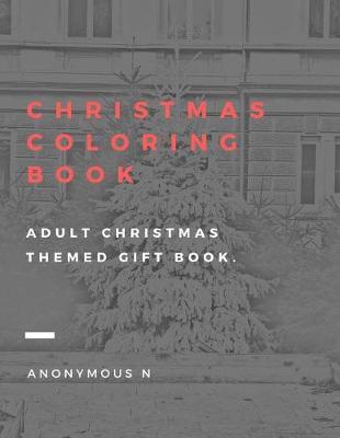 Christmas Coloring Book: Adult Christmas Themed Gift Book.