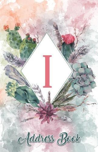 Address Book: Large Print Personalized Letter I, 5.5 X 8.5 Organize Addresses, Phone Numbers, Emails - Great Gift for Succulents, Cacti and Flower Lovers