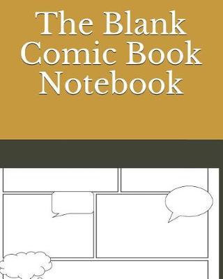 The Blank Comic Notebook: Draw Your Own Amazing Comics, 120 Pages