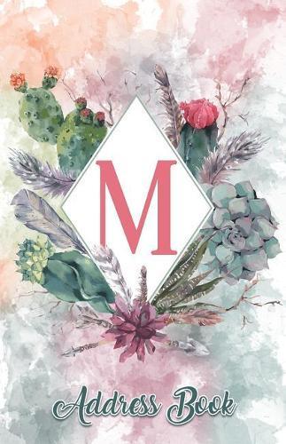 Address Book: Large Print Personalized Letter M 5.5 X 8.5 Organize Addresses, Phone Numbers, Emails - Great Gift for Succulents, Cacti and Flower Lovers