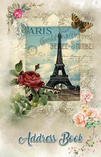 Address Book: Large Print Paris France 5.5 X 8.5 Organize Addresses, Phone Numbers, Emails - Great Gift for World Travelers and Eiffel Tower Lovers