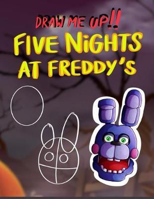 Draw Me Up! Five Nights at Freddy's: Drawing Guide for Fnaf Fans