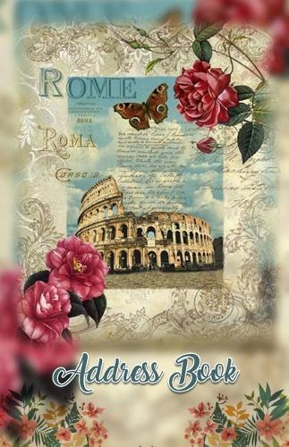 Address Book: Large Print Rome Italy 5.5 X 8.5 Organize Addresses, Phone Numbers, Emails - Great Gift for World Travelers and Roman Colosseum Lovers